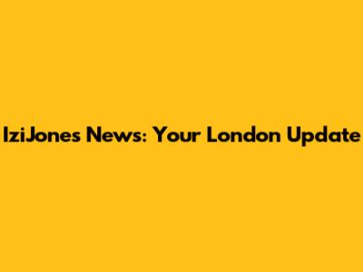 IziJones News: Your London Update