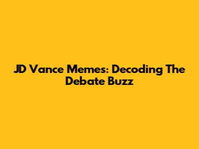 JD Vance Memes: Decoding The Debate Buzz