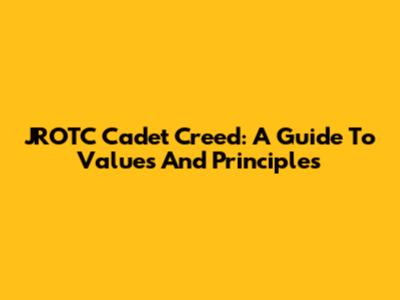 JROTC Cadet Creed: A Guide To Values And Principles