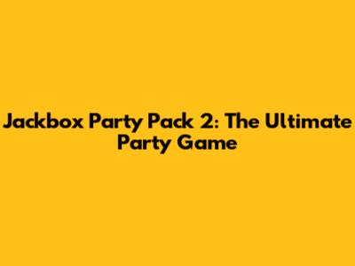 Jackbox Party Pack 2: The Ultimate Party Game