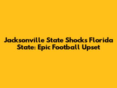 Jacksonville State Shocks Florida State: Epic Football Upset