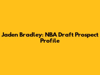 Jaden Bradley: NBA Draft Prospect Profile