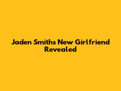 Jaden Smith's New Girlfriend Revealed
