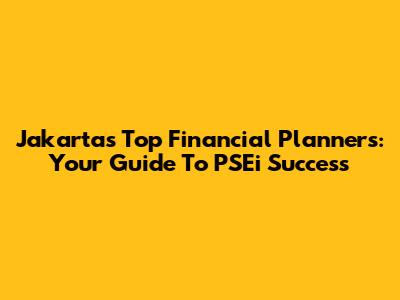 Jakarta's Top Financial Planners: Your Guide To PSEi Success