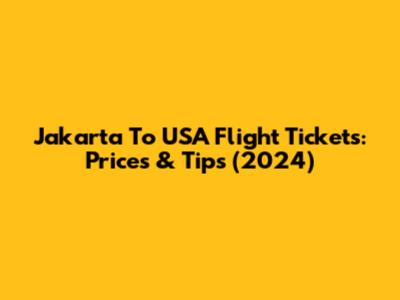 Jakarta To USA Flight Tickets: Prices & Tips (2024)