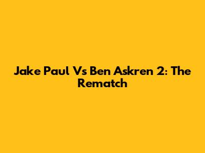Jake Paul Vs Ben Askren 2: The Rematch