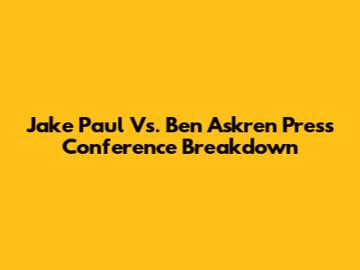 Jake Paul Vs. Ben Askren Press Conference Breakdown