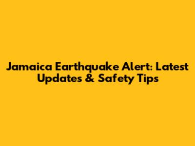 Jamaica Earthquake Alert: Latest Updates & Safety Tips