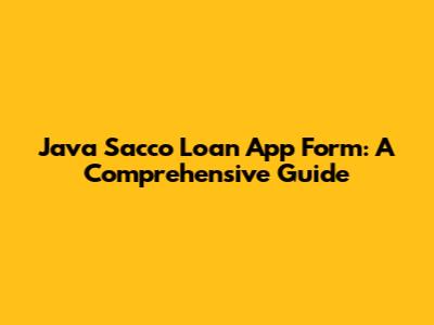 Java Sacco Loan App Form: A Comprehensive Guide