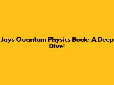 Jay's Quantum Physics Book: A Deep Dive!