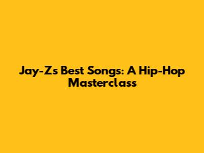 Jay-Z's Best Songs: A Hip-Hop Masterclass
