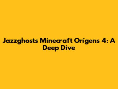 Jazzghost's Minecraft Orígens 4: A Deep Dive