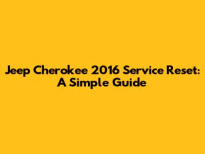 Jeep Cherokee 2016 Service Reset: A Simple Guide