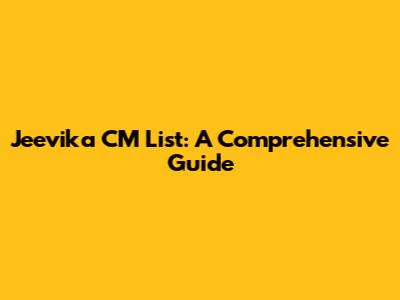 Jeevika CM List: A Comprehensive Guide
