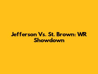 Jefferson Vs. St. Brown: WR Showdown