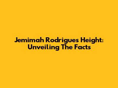 Jemimah Rodrigues' Height: Unveiling The Facts