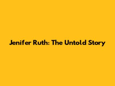Jenifer Ruth: The Untold Story