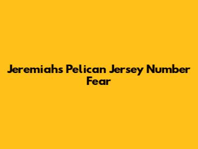 Jeremiah's Pelican Jersey Number Fear