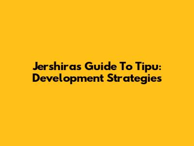 Jershira's Guide To Tipu: Development Strategies