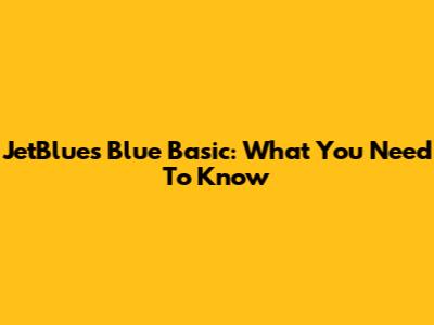 JetBlue's Blue Basic: What You Need To Know