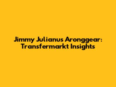 Jimmy Julianus Aronggear: Transfermarkt Insights