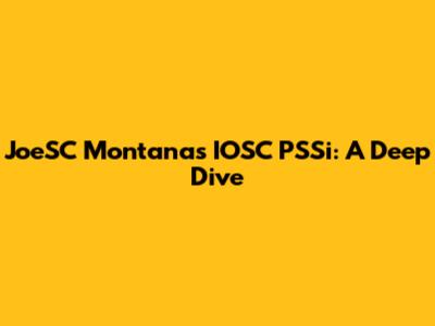 JoeSC Montana's IOSC PSSi: A Deep Dive