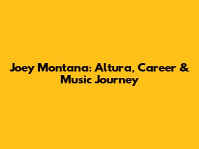 Joey Montana: Altura, Career & Music Journey