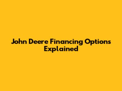 John Deere Financing Options Explained