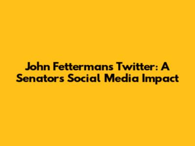 John Fetterman's Twitter: A Senator's Social Media Impact