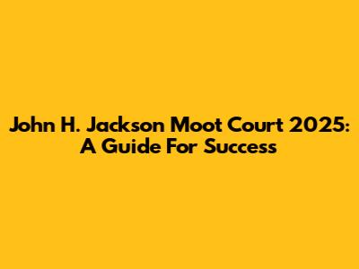 John H. Jackson Moot Court 2025: A Guide For Success