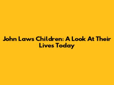 John Laws' Children: A Look At Their Lives Today