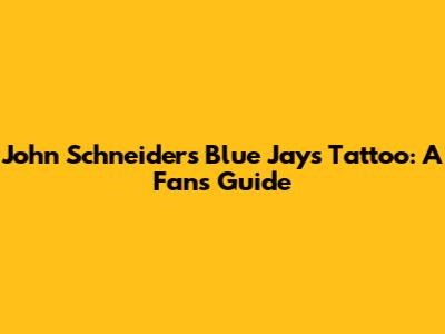 John Schneider's Blue Jays Tattoo: A Fan's Guide