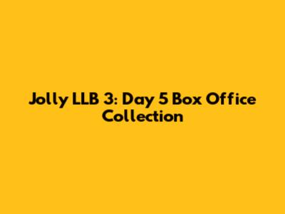 Jolly LLB 3: Day 5 Box Office Collection