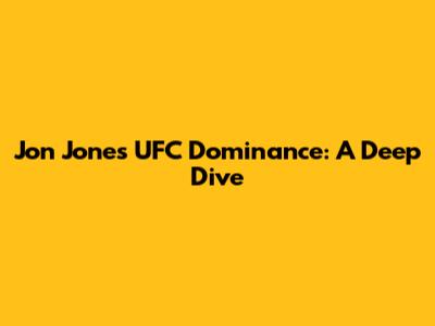 Jon Jones' UFC Dominance: A Deep Dive