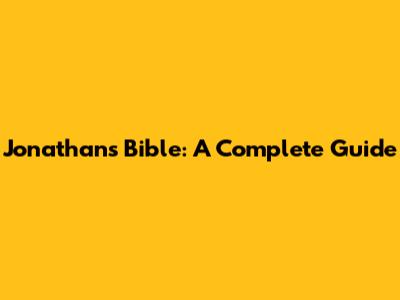 Jonathan's Bible: A Complete Guide