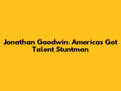 Jonathan Goodwin: America's Got Talent Stuntman