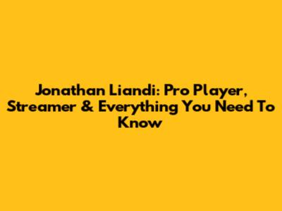 Jonathan Liandi: Pro Player, Streamer & Everything You Need To Know