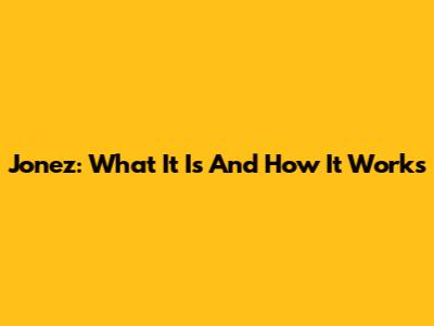 Jonez: What It Is And How It Works