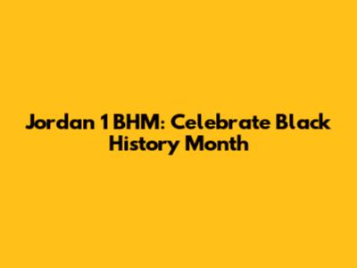 Jordan 1 BHM: Celebrate Black History Month