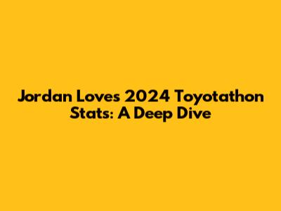 Jordan Love's 2024 Toyotathon Stats: A Deep Dive