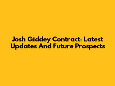 Josh Giddey Contract: Latest Updates And Future Prospects