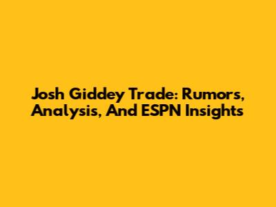 Josh Giddey Trade: Rumors, Analysis, And ESPN Insights