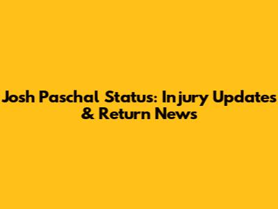 Josh Paschal Status: Injury Updates & Return News