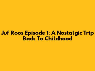 Juf Roos Episode 1: A Nostalgic Trip Back To Childhood