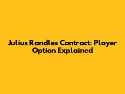 Julius Randle's Contract: Player Option Explained