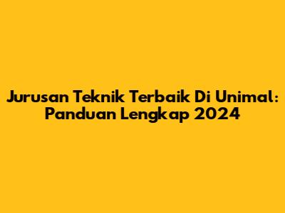 Jurusan Teknik Terbaik Di Unimal: Panduan Lengkap 2024