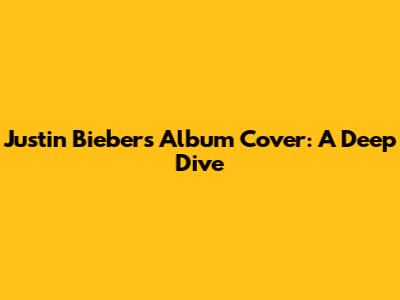 Justin Bieber's Album Cover: A Deep Dive