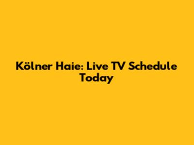 Kölner Haie: Live TV Schedule Today