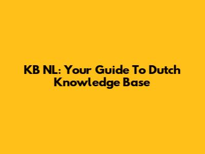 KB NL: Your Guide To Dutch Knowledge Base