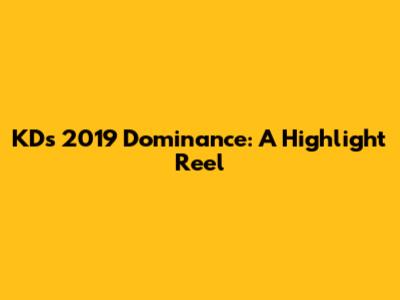 KD's 2019 Dominance: A Highlight Reel
